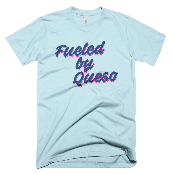 Fueled by Queso T-Shirt